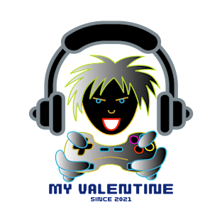 My valentine since 2021, gamer life T-Shirt