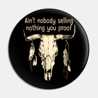 Ain't Nobody Selling Nothing You Proof Bull-Skull Feathers Pin