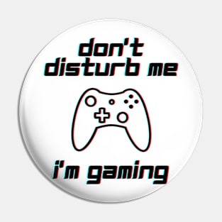 Don't disturb me, I'm gaming Pin