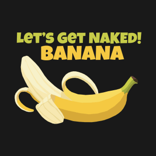 Let's get naked! BANANA T-Shirt
