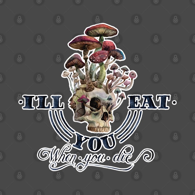 I'll eat you when I die by Studio Mootant