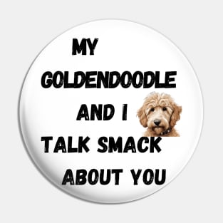 My Goldendoodle and I Talk Smack Pin