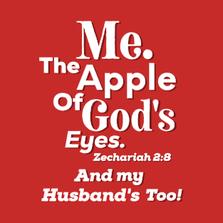 Apple of God’s Eye and my Husband’s Too! Inspirational Lifequote White Text T-Shirt