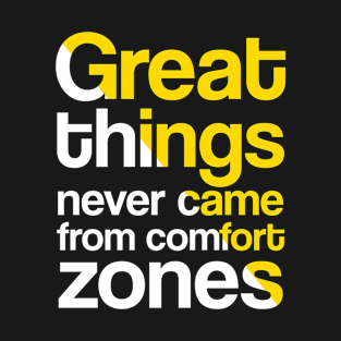 Great things never came from comfort zones T-Shirt