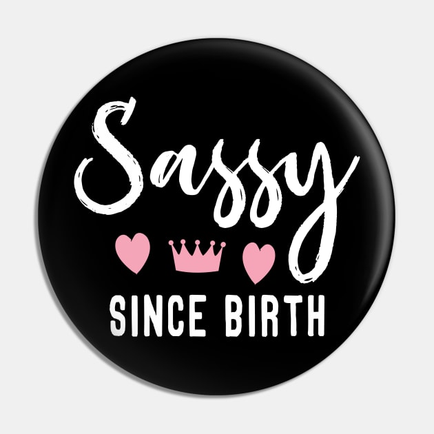 Sassy Since Birth Pin by Tesszero