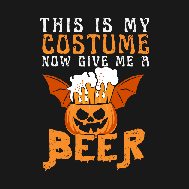 This is MY Costume Now Give Me A Beer Funny Halloween Shirt by K.C Designs