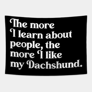 The More I Learn About People, the More I Like My Dachshund Tapestry