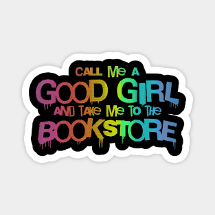 Call me a good girl and take me to the bookstore vibrant rainbow Magnet