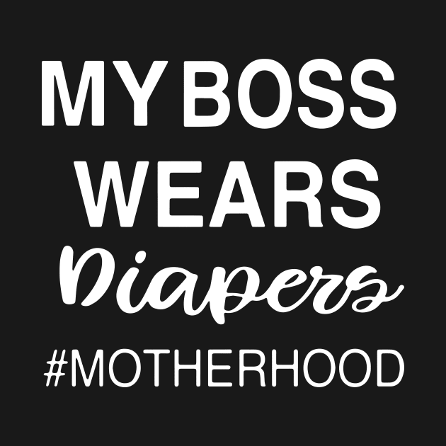 My Boss Wears Diapers Motherhood Mother by hathanh2