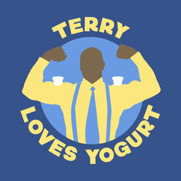 Terry Loves Yogurt - Brooklyn Nine Nine Fan by sombreroinc