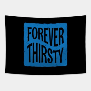 Forever Thirsty Tapestry