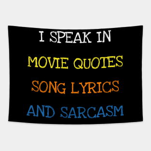 I Speak In Movie Quotes Song Lyrics And Sarcasm Funny Saying T-Shirt Tapestry