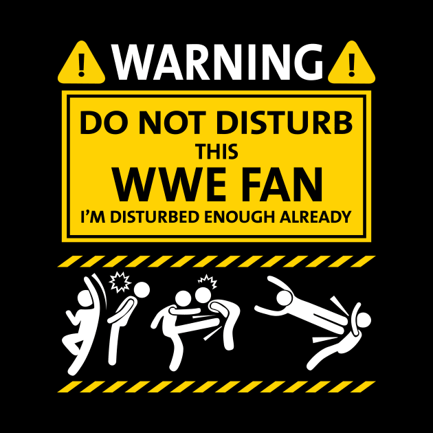 Warning Do Not Disturb This WWE Fan by TeeWind