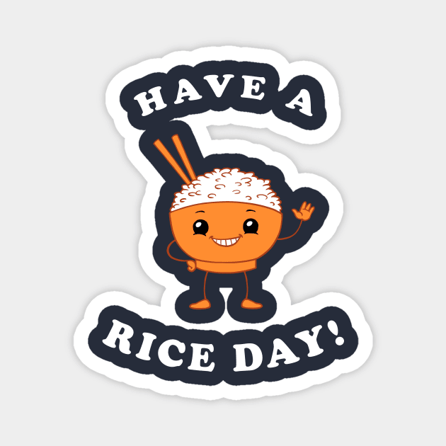 Have A Rice Day! Magnet by dumbshirts