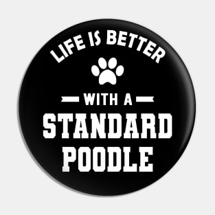 Standard Poodle Dog - Life is better with a standard poodle Pin