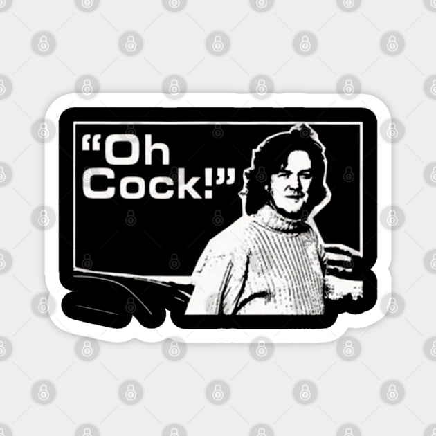 Oh Cock (James May Top Gear) Magnet by Bekker