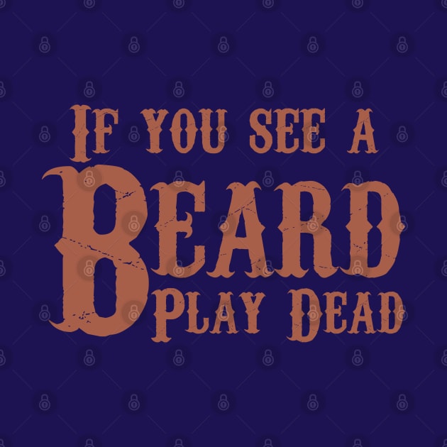 If you see a beard, play dead.  Beard humor. by PrintArtdotUS