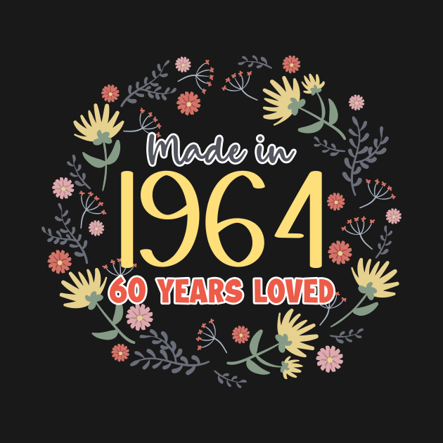 Made In 1964 60 year Loved 60th Birthday Floral B-day Gift For Women by truong-artist-C