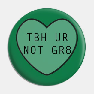 TBH UR Not GR8 Pin