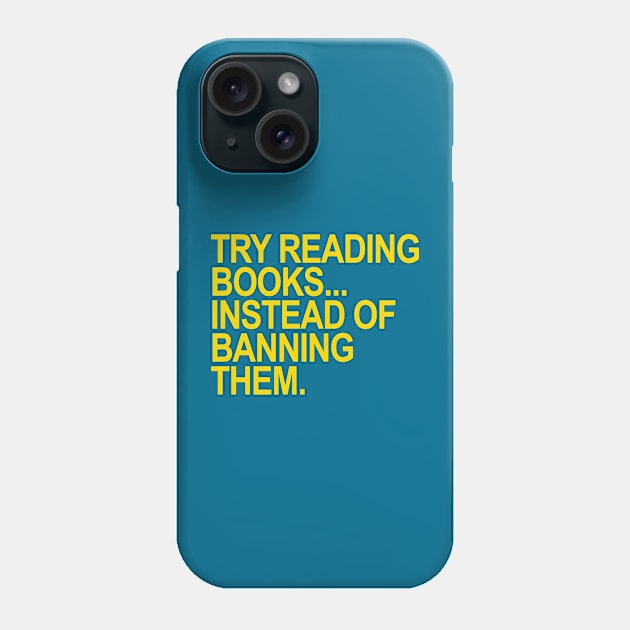 Try reading books... instead of banning them (YELLOW) Phone Case by skittlemypony