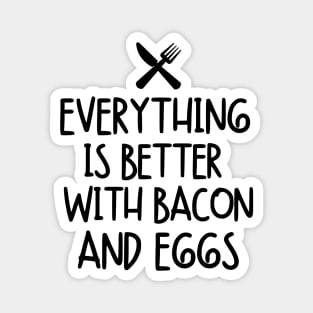 Everything is better with bacon and eggs Magnet