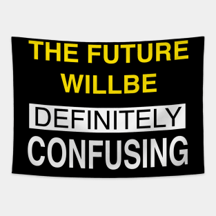 THE FUTURE WILLBE DEFINITELY CONFUSING Tapestry