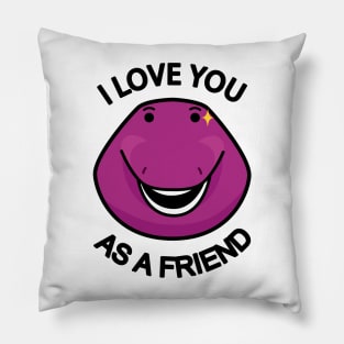 I Love You As A Friend Pillow