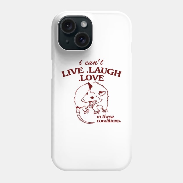 Possum  I can't live laugh love in these conditions, funny possum meme Phone Case by Hamza Froug