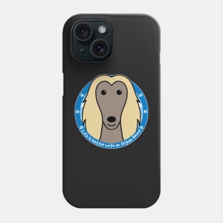 Life is better with an Afghan Hound Phone Case