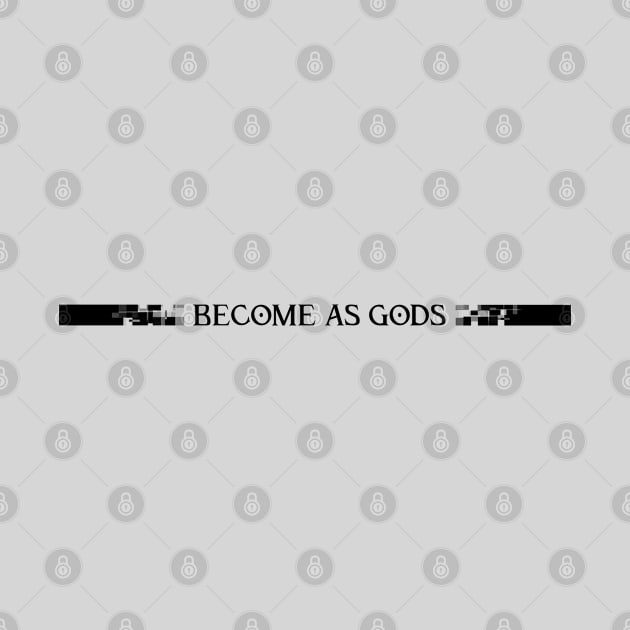 Become as Gods by galacticshirts