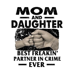 Mom And Daughter Best Freakin Partner In Crime Ever T-Shirt