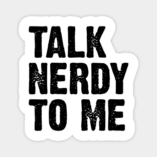 Talk Nerdy To Me v6 Magnet