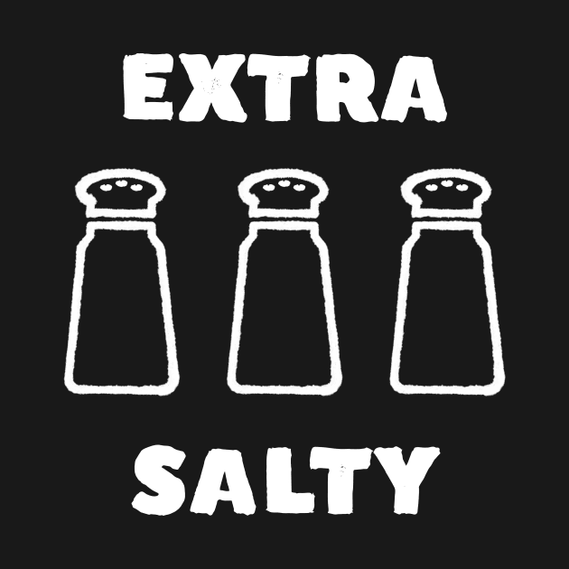 Extra Salty Funny Meme T-Shirt by happinessinatee