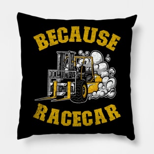 Because Racecar Funny Forklift Operator Driver Gift Pillow