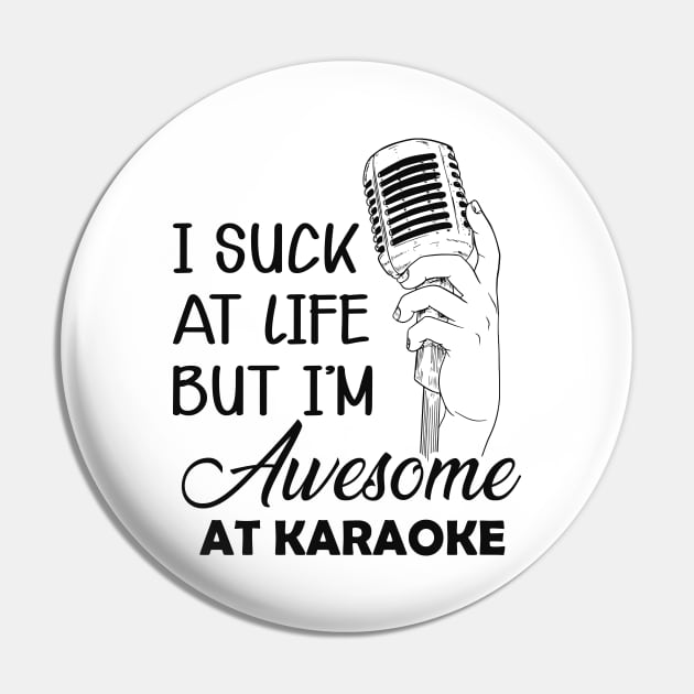 Karaoke - I suck at life but I'm awesome at karaoke Pin by KC Happy Shop