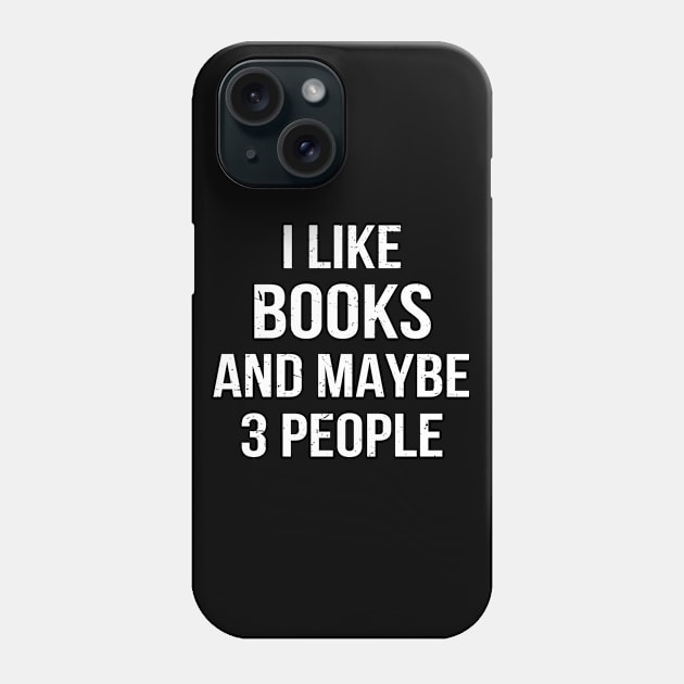 I Like Books And Maybe 3 People Phone Case by lemonpepper