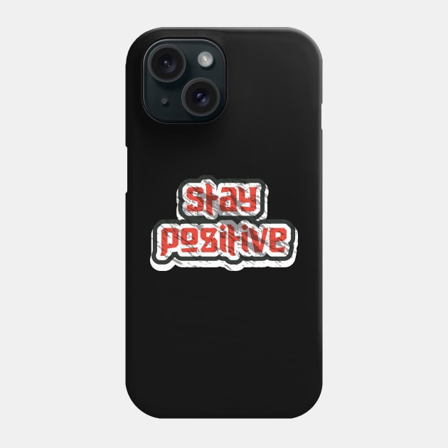 Stay Positive Phone Case by T-Shirt Attires