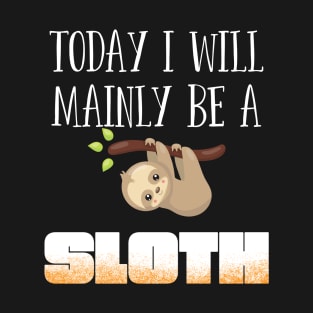 Sloth - Today I Will Mainly Be A Sloth T-Shirt