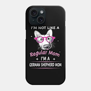 I'm Not Like A Regular Mom I'm A German Shepherd Mom Phone Case