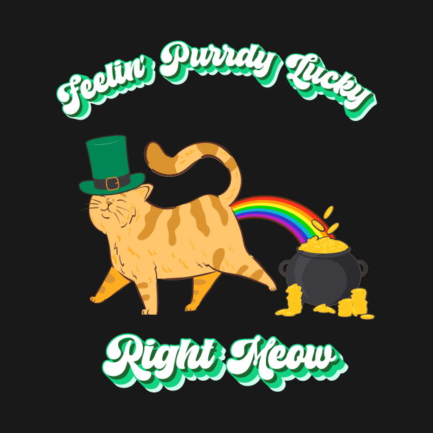 Feelin' Purrdy Lucky Right Meow, Funny Cat Leprechaun Rainbow Pot of Gold by AddiBettDesigns