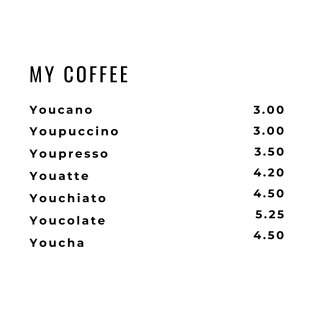 YOU ARE MY COFFEE T-Shirt