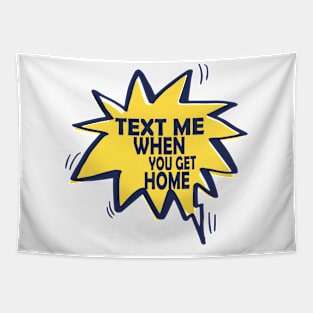 text me when you get home Tapestry