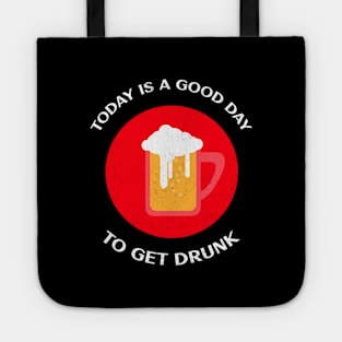 Today Is A Good Day To Get Drunk Tote