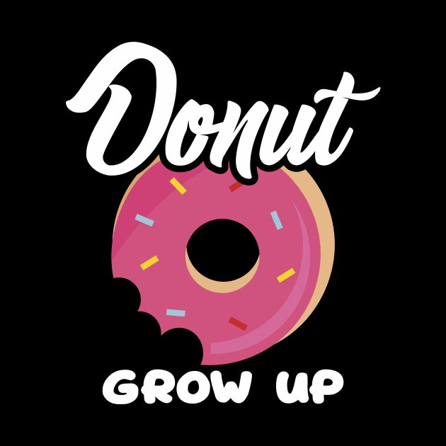 Cute & Funny Donut Grow Up Pun Do Not Grow Up Joke by theperfectpresents