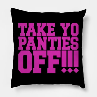 Take Yo Panties Off Pillow