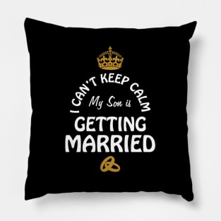 I Can'T Cannot Keep Calm My Son Is Getting Married Pillow