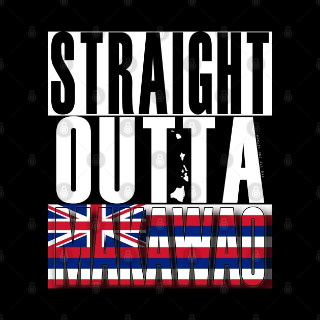 Straight Outta Makawao Maui by Hawaii Nei All Day by hawaiineiallday