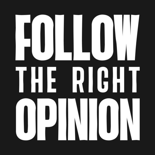 Follow the right opinion by mehditech