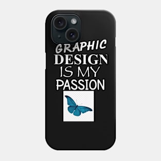 Graphic Design Is My Passion Phone Case