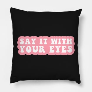 Say It With Your Eyes Pillow